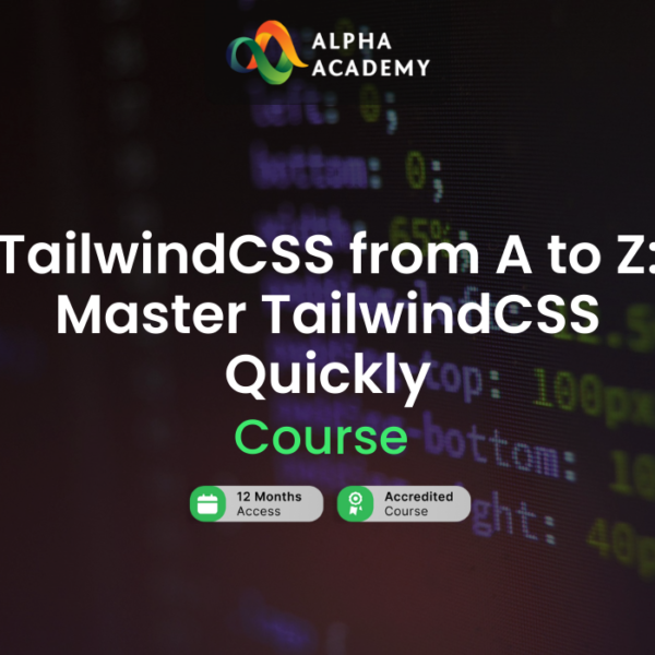 TailwindCSS from A to Z: Master TailwindCSS Quickly Alpha Academy Code