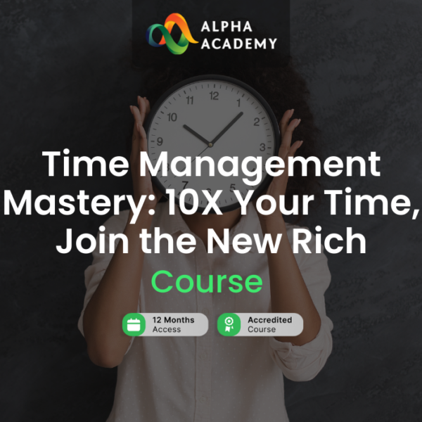 Time Management Mastery: 10X Your Time, Join the New Rich Alpha Academy Code
